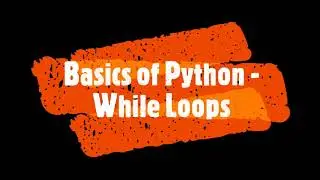 Python Tutorial (Part 9 - While Loops)