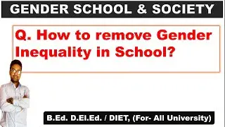 How To Remove Gender Inequality in School || Gender School and Society ||. B.Ed 1st year
