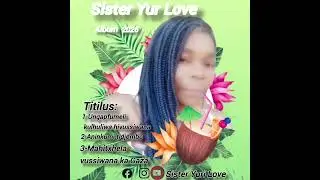Sister Yuri Love  VussiwAna yanilandzelela 2026