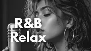 R&B Relax | Smooth & Chill R&B Full Album Playlist for Love, Study, and Night Vibes