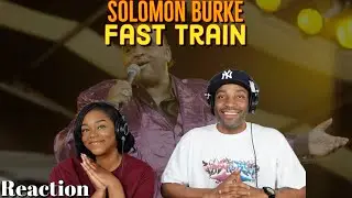 First Time Hearing Solomon Burke- &ldquo;Fast Train&rdquo; Reaction | Asia and BJ