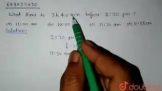 What time is 3 h 40 min before 2:30 pm? | CLASS 14 | MEASUREMENT SYSTEM | MATHS | Doubtnut