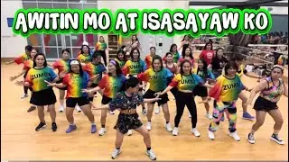 AWITIN MO AT ISASAYAW KO | ZUMBA CLASS | DANCE FITNESS | EXERCISE | FUN |  STRESS RELIEVER | 