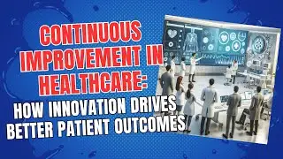Continuous Improvement in Healthcare: How Innovation Drives Better Patient Outcomes