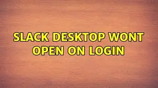Slack Desktop wont open on login (2 Solutions!!)