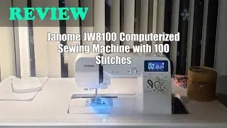 Janome JW8100 Sewing Machine Review: 100 Stitches & More (2025)