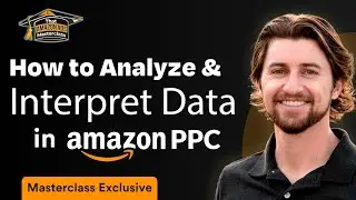 Lesson 2.7 -- How to Interpret Amazon PPC Data (That Amazon Ads Masterclass)