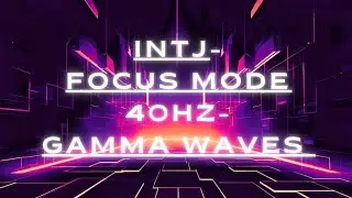 INTJ Focus Mode &mdash; 40 Hz Gamma Waves | Deep Concentration Frequency