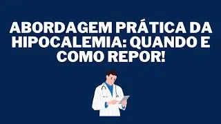Abordagem da Hipocalemia: Quando e como prescrever a reposi&ccedil;&atilde;o de pot&aacute;ssio.