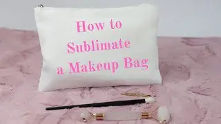 Sublimate a Makeup Bag/Zipper Pouch