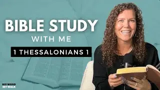 1 Thessalonians 1 | How Faith Can Change Your Life? [Bible Study WITH Me]