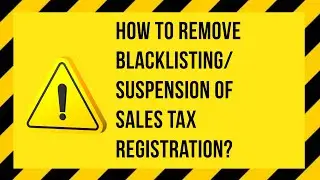 How to remove Blacklisting/ Suspension of Sales Tax Registration?