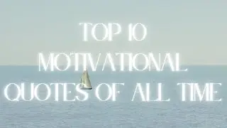 &ldquo;Top 10 Motivational Quotes of All Time&rdquo;