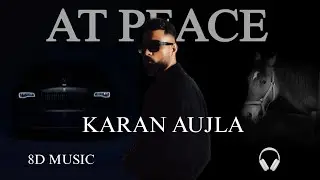 AT Peace (8D MUSIC) KARAN AUJLA IKKY New Song