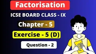| Factorisation | Chapter - 5 | ICSE  exercise - 5 D question 2 | ICSE Class - 9 |