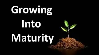 Growing Into Maturity!