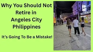 Why You Should Not Retire in Angeles City!
