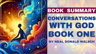Conversations With God Book One by Neale Donald Walsch &ndash; Book Summary