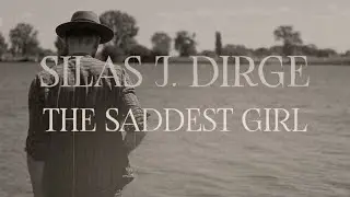 Silas J. Dirge - The Saddest Girl
