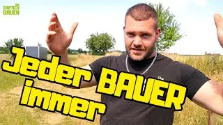 Jeder Bauer IMMER so