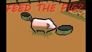 Feed The Pig | A game about proper farm upkeeping