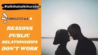Why Public Relationships Crash and Burn: The Real Reasons They Don&rsquo;t Last! #ebruletstalk