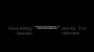 Voice Acting / Naruto Shippuden Ep. 214 - Sasuke's Epic Evil Laugh Moment..