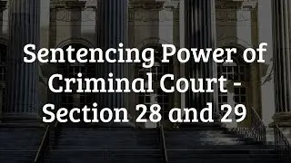 Sentencing Power of Criminal Court - Section 28 and 29