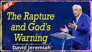 The Rapture and God's Warning!| Dr. David Jeremiah Sermons 2024
