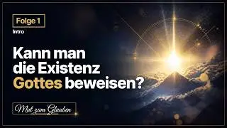 MUT ZUM GLAUBEN ~ Podcast Folge #001 ~ Kann man die Existenz Gottes beweisen?