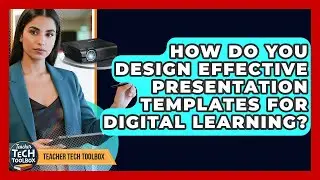 How Do You Design Effective Presentation Templates For Digital Learning? - Teacher Tech Toolbox