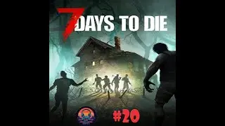 7 Days to Die Episode 20 - Lets Go Build a Base