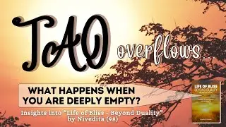 Tao Overflows - What Happens When You Are Deeply Empty?