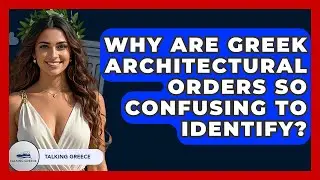 Why Are Greek Architectural Orders So Confusing To Identify? - Talking Greece