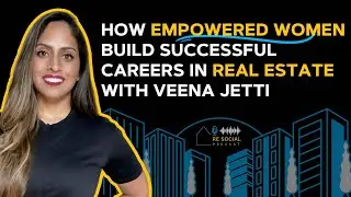 Ep. 41 How Empowered Women Build Successful Careers in Real Estate with Veena Jetti