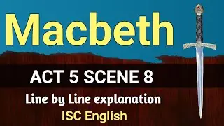 Macbeth : Act 5 Scene 8 | ISC | line by line explanation | English For All |  analysis | class 12