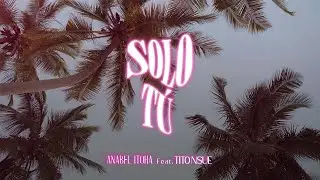 Anabel Itoha Feat. Tito Nsue - Solo Tú [Official Videolyric]