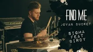 SIGMA featuring BIRDY - Find Me (DRUM COVER by Jovan Ducret)