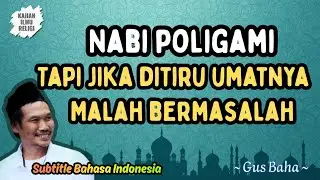 Gus Baha: Nabi Poligami Tapi Jika Ditiru Umatnya Malah Bermasalah 