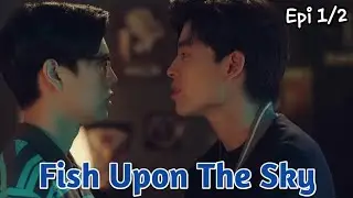 សម្រាយរឿង BL : Fish Upon The Sky Epi 1/2