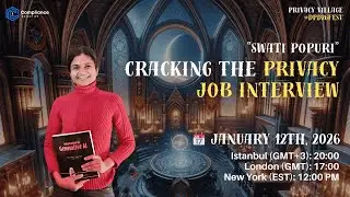 Privacy Village : Cracking the Privacy Job Interview Fireside Chat with Swati Popuri