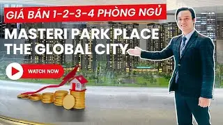 Giá Bán Masteri Park Place The Global City [ĐẦY ĐỦ 1-2-3-4 PHÒNG NGỦ]