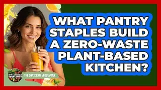 What Pantry Staples Build A Zero-waste Plant-based Kitchen? - The Conscious Vegetarian