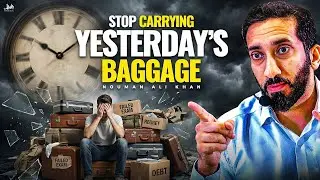 Carrying Past Pain Can Ruin Your Life! | Nouman Ali Khan