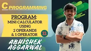 Program: Mini Calculator using 2 Operands & 1 Operator from user | C Programming | Abhishek Aggarwal