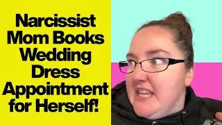 Narcissistic Mom Books Wedding Dress Appointment For Herself! -FULL SKIT