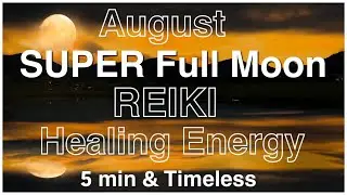 SUPER FULL Sturgeon MOON Reiki 🌕🐟 | Spiritual and Healing Energy | 5 minutes | High Vibe| Timeless