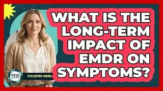 What Is The Long-Term Impact Of EMDR On Symptoms?