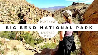 Ep 4, Part 1| Big Bend National Park | Balanced Rock | Grapevine Hills Trail