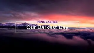 NINE LASHES - Our Darkest Day (LEGENDADO PT-BR)
